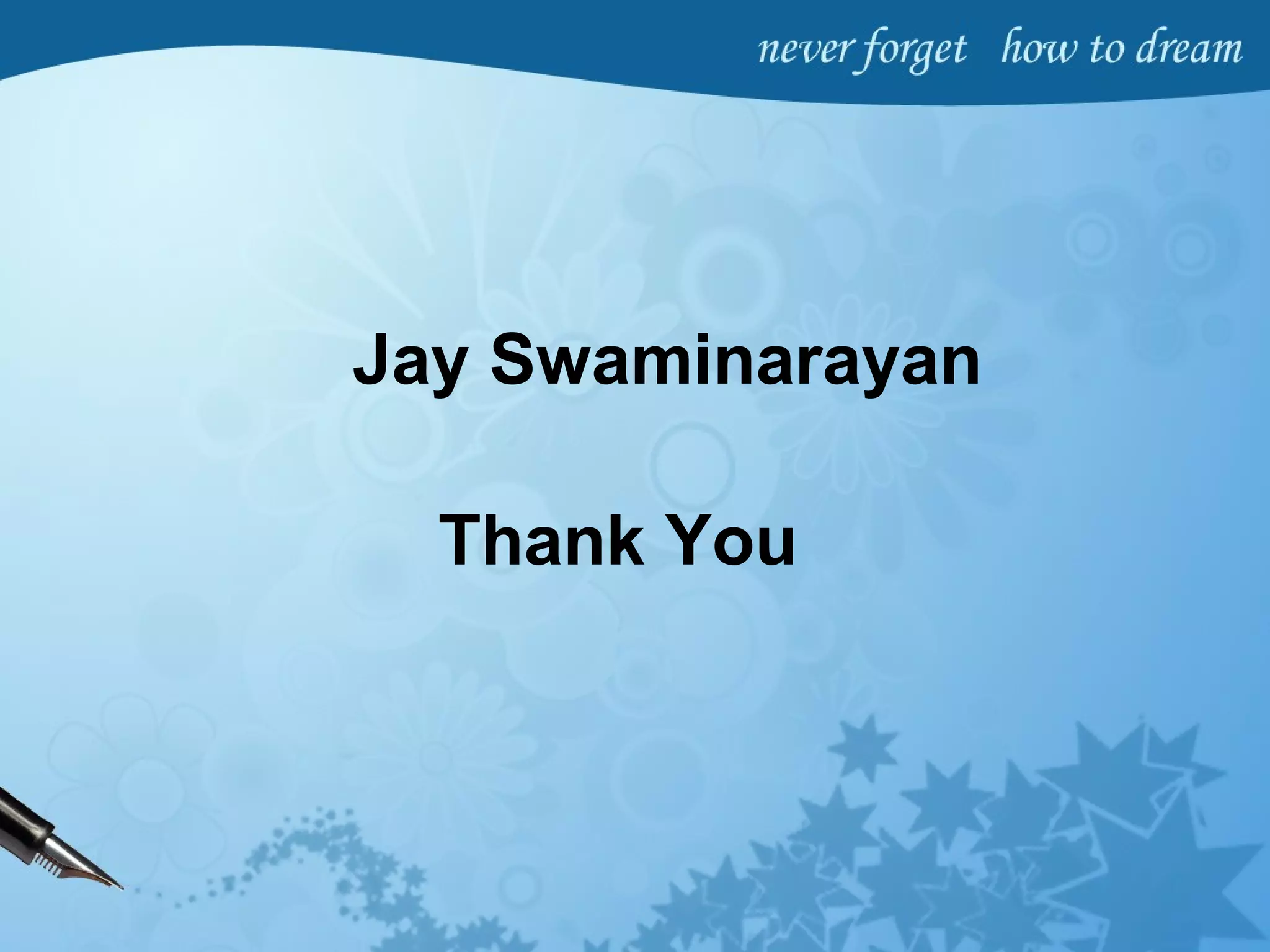 Thank You
Jay Swaminarayan
 