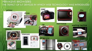 PERVASIVE BROWSERS：
THE ASPECT OF IOT DEVICES IN WHICH WEB TECHNOLOGY WAS INTRODUCED
13
 