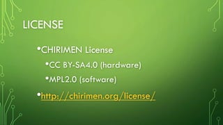 LICENSE
•CHIRIMEN License
•CC BY-SA4.0 (hardware)
•MPL2.0 (software)
•http://chirimen.org/license/
 