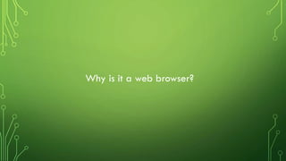 Why is it a web browser?
 