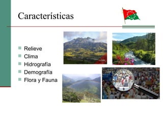 Características
 Relieve
 Clima
 Hidrografía
 Demografía
 Flora y Fauna
 
