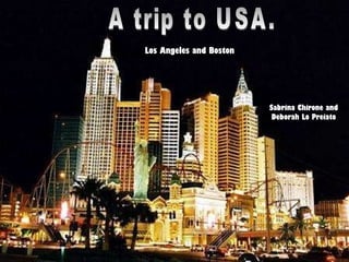Las Vegas,Los Angeles and Boston. A trip to USA. Sabrina Chirone and Deborah Lo Preiato Los Angeles and Boston 