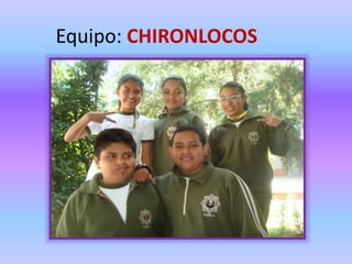Equipo: CHIRONLOCOS
 