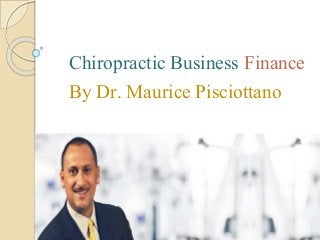 Chiropractic Business Finance
By Dr. Maurice Pisciottano
 