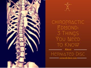 chiropractic
Edmond:
3 Things
You Need
to Know
Herniated Disc
About
cornwellclinic.com
 