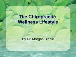 The Chiropractic  Wellness Lifestyle By Dr. Morgan Binnie 
