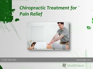 Chiropractic Treatment for
Pain Relief
(718) 769-2521 www.hqbk.com
 
