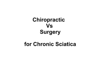 Chiropractic
Vs
Surgery
for Chronic Sciatica
 