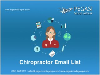 (302) 803 5211 | sales@pegasimediagroup.com | www.pegasimediagroup.com
www.pegasimediagroup.com
Chiropractor Email List
 