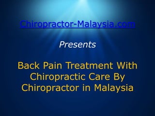 Chiropractor-Malaysia.comPresentsBack Pain Treatment With Chiropractic Care By Chiropractor in Malaysia 