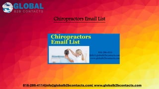 Chiropractors Email List
816-286-4114|info@globalb2bcontacts.com| www.globalb2bcontacts.com
 