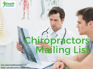 Chiropractors
Mailing List
Visit: www.healthexedata.com
Email: sales@healthexedata.com
 