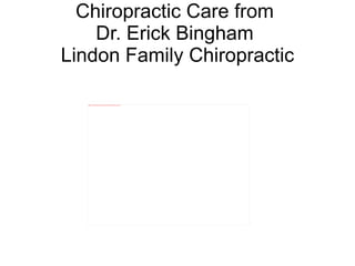 Chiropractic Care from  Dr. Erick Bingham  Lindon Family Chiropractic 