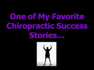 One of My Favorite Chiropractic Success Stories… 
