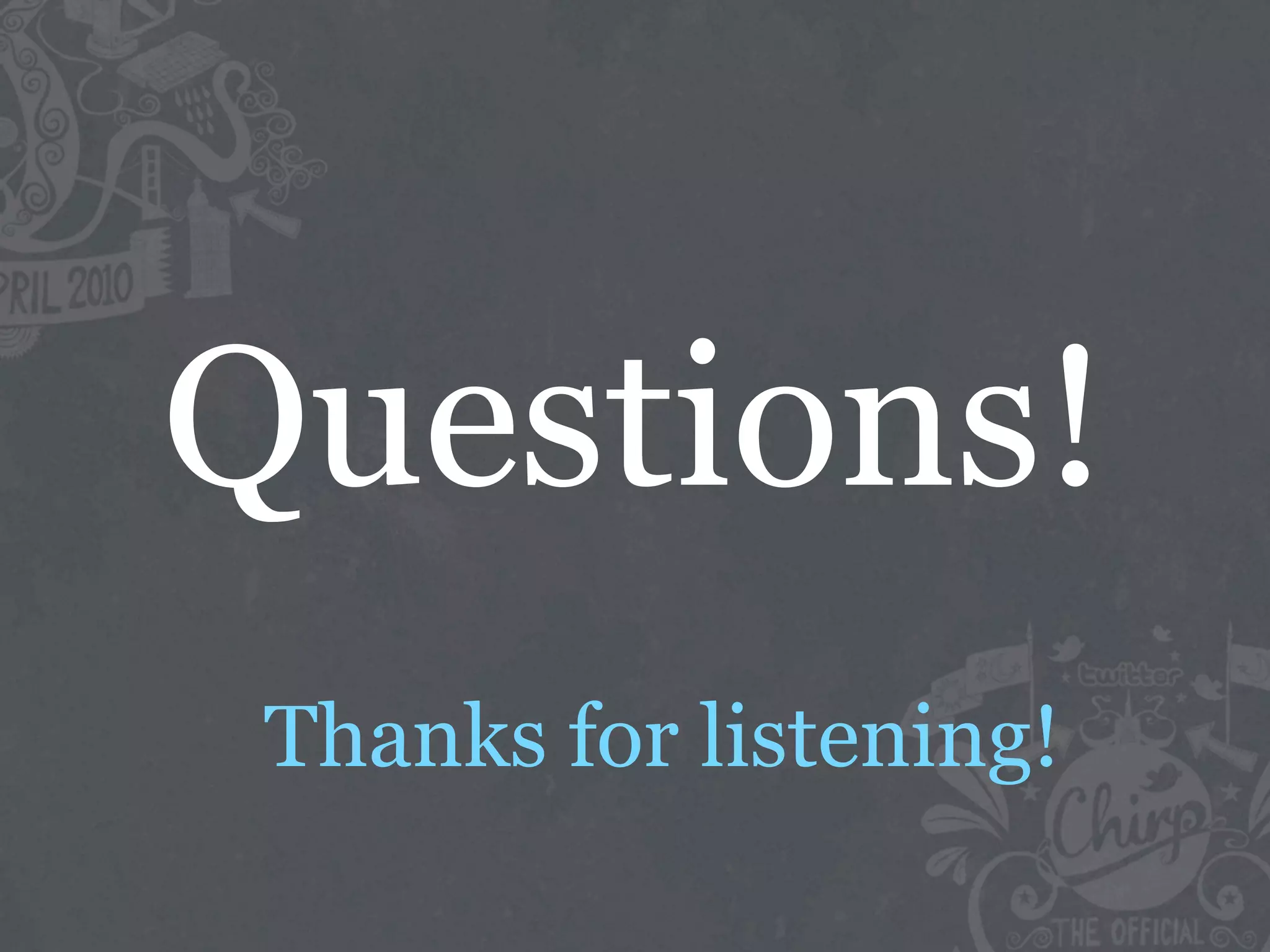 Questions!
 Thanks for listening!
 