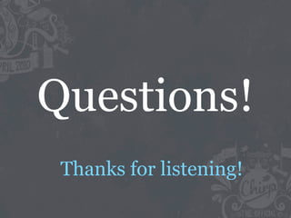 Questions!
 Thanks for listening!
 