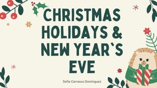 Christmas
holidays &
new year's
eve
Sofía Carrasco Domínguez
 
