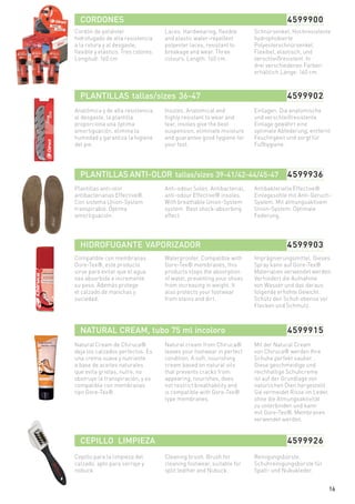Cordón de poliéster
hidrofugado de alta resistencia
a la rotura y al desgaste,
flexible y elástico. Tres colores.
Longitud: 160 cm
Laces. Hardwearing, flexible
and elastic water-repellent
polyester laces, resistant to
breakage and wear. Three
colours. Length: 160 cm.
Schnürsenkel. Hochresistente
hydrophobierte
Polyesterschnürsenkel.
Flexibel, elastisch, und
verschleißresistent. In
drei verschiedenen Farben
erhältlich.Länge: 160 cm.
CORDONES 4599900
PLANTILLAS tallas/sizes 36-47 4599902
PLANTILLAS ANTI-OLOR tallas/sizes 39-41/42-44/45-47 4599936
HIDROFUGANTE VAPORIZADOR 4599903
NATURAL CREAM, tubo 75 ml incoloro 4599915
CEPILLO LIMPIEZA 4599926
Anatómica y de alta resistencia
al desgaste, la plantilla
proporciona una óptima
amortiguación, elimina la
humedad y garantiza la higiene
del pie.
Insoles. Anatomical and
highly resistant to wear and
tear, insoles give the best
suspension, eliminate moisture
and guarantee good hygiene for
your foot.
Einlagen. Die anatomische
und verschleißresistente
Einlage gewährt eine
optimale Abfederung, entfernt
Feuchtigkeit und sorgt für
Fußhygiene.
Plantillas anti-olor
antibacterianas Effective®.
Con sistema Union-System
transpirable. Óptima
amortiguación.
Anti-odour Soles. Antibacterial,
anti-odour Effective® insoles.
With breathable Union-System
system. Best shock-absorbing
effect.
Antibakterielle Effective®
Einlegesohle mit Anti-Geruch-
System. Mit atmungsaktivem
Union-System. Optimale
Federung.
Compatible con membranas
Gore-Tex®, este producto
sirve para evitar que el agua
sea absorbida e incremente
su peso. Además protege
el calzado de manchas y
suciedad.
Waterproofer. Compatible with
Gore-Tex® membranes, this
products stops the absorption
of water, preventing your shoes
from increasing in weight. It
also protects your footwear
from stains and dirt.
Imprägnierungsmittel. Dieses
Spray kann auf Gore-Tex®
Materialien verwendet werden.
Verhindert die Aufnahme
von Wasser und das daraus
folgende erhöhte Gewicht.
Schütz den Schuh ebenso vor
Flecken und Schmutz.
Natural Cream de Chiruca®
deja los calzados perfectos. Es
una crema suave y nutriente
a base de aceites naturales
que evita grietas, nutre, no
obstruye la transpiración, y es
compatible con membranas
tipo Gore-Tex®.
Natural cream from Chiruca®
leaves your footwear in perfect
condition. A soft, nourishing
cream based on natural oils
that prevents cracks from
appearing, nourishes, does
not restrict breathability and
is compatible with Gore-Tex®
type membranes.
Mit der Natural Cream
von Chiruca® werden Ihre
Schuhe perfekt sauber. .
Diese geschmeidige und
reichhaltige Schuhcreme
ist auf der Grundlage von
natürlichen Ölen hergestellt.
Sie vermeidet Risse im Leder,
ohne die Atmungsaktivität
zu unterbinden und kann
mit Gore-Tex®. Membranen
verwendet werden.
Cepillo para la limpieza del
calzado, apto para serraje y
nobuck.
Cleaning brush. Brush for
cleaning footwear, suitable for
split leather and Nubuck.
Reinigungsbürste.
Schuhreinigungsbürste für
Spalt- und Nubukleder.
16
 
