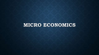 MICRO ECONOMICS
 