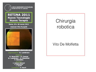 Chirurgia
 robotica


Vito De Molfetta
 
