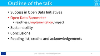 •  Success in Open Data Initiatives
•  Open Data Barometer
•  readiness, implementation, impact
•  Sustainability
•  Conclusions
•  Reading list, credits and acknowledgements

CHIS:	Open	Data	and	Linked	Open	Data	 30	
Outline of the talk
 