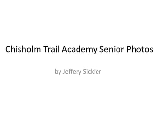 Chisholm Trail Academy Senior Photos
by Jeffery Sickler
 