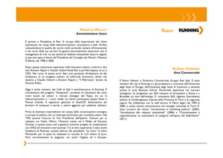 Massimo Micucci                                                     Team
                                                 Amministratore Unico

È partner e Presidente di Reti. Si occupa della supervisione dei clienti
soprattutto nei campi delle telecomunicazioni, innovazione e web. Verifica
costantemente la qualità dei servizi svolti puntando sempre all’innovazione
e nel corso della sua carriera ha gestito personalmente importanti casi di
management di crisi. La sua attività di relazioni istituzionali nasce in seguito
ai due anni spesi al fianco del Presidente del Consiglio dei Ministri, Massimo
D’Alema, dal 1998 al 2000.

Dopo questa importante esperienza nelle Istituzioni italiane, insieme ai due
soci Antonio Napoli e Claudio Velardi fonda Reti e poi Reti Espana, di cui è
                                                                                                                                    Stefano Colarieti
CEO. Nel corso di questi primi dieci anni partecipa all’ideazione ed alla                                                            Area Commerciale
fondazione di un progetto politico ed editoriale innovativo, dando vita
assieme a Claudio Velardi e Antonio Napoli a “Il Riformista” diretto da            È Senior Advisor e Direttore Commerciale Gruppo Reti SpA. È stato
Antonio Polito.                                                                    membro del cda di Running srl, già professore a contratto dell’Università
                                                                                   degli Studi di Perugia, dell’Università degli Studi di Camerino e docente
Oggi è anche membro del CdA di Gpf e amministratore di Running. È                  presso la Luiss Business School. Pluriennale esperienza nel mercato
coordinatore del progetto “Anteprima”, prodotto di rilevazione dei nuovi           energetico, ha progettato per ENI iniziative di formazione a Roma e a
trend sociali nei settori e mercati strategici del Paese, tra cui le               Bruxelles sui temi dell’energia. E’ consulente AGI, Agenzia Giornalistica
telecomunicazioni e i nuovi media cui hanno partecipato Jaques Attali e            Italiana, di Confartigianato Imprese della Provincia di Terni e di Legacoop
Manuel Castells. È segretario generale di AssoCSP, Associazione dei                Liguria. Ha collaborato con lo staff tecnico di Mario Segni, dal 1994 al
fornitori di contenuti e servizi a valore aggiunto per telefonia cellulare.        2000, e svolto attività amministrativa nel consiglio comunale di Terni. E’
                                                                                   stato curatore dei volumi “Introduzione al marketing politico” (2005),
Prima di diventare imprenditore nel campo della comunicazione strategica           “Introduzione alle relazioni istituzionali” (2006) e “Comunicazione e
si occupò di politica con un interesse particolare per la politica estera. Nel     rappresentanza: Le associazioni di categoria nell’epoca del federalismo”
1993 assume l’incarico di Vice Presidente dell’Ipalmo, l’Istituto per le           (2011).
relazioni tra l’Italia, l’Africa, l’America Latina, ed il Medio ed Estremo
Oriente: in questa veste crea e gestisce numerosi progetti di cooperazione
con ONG ed istituzioni internazionali. Tra le altre esperienze è stato anche
fondatore di Piemmei, società editrice del quotidiano “La Voce” di Indro
Montanelli, per la quale ha realizzato la raccolta di 12.5 milioni di euro.
Parla correntemente lo spagnolo, ma anche l'inglese ed il francese.
 