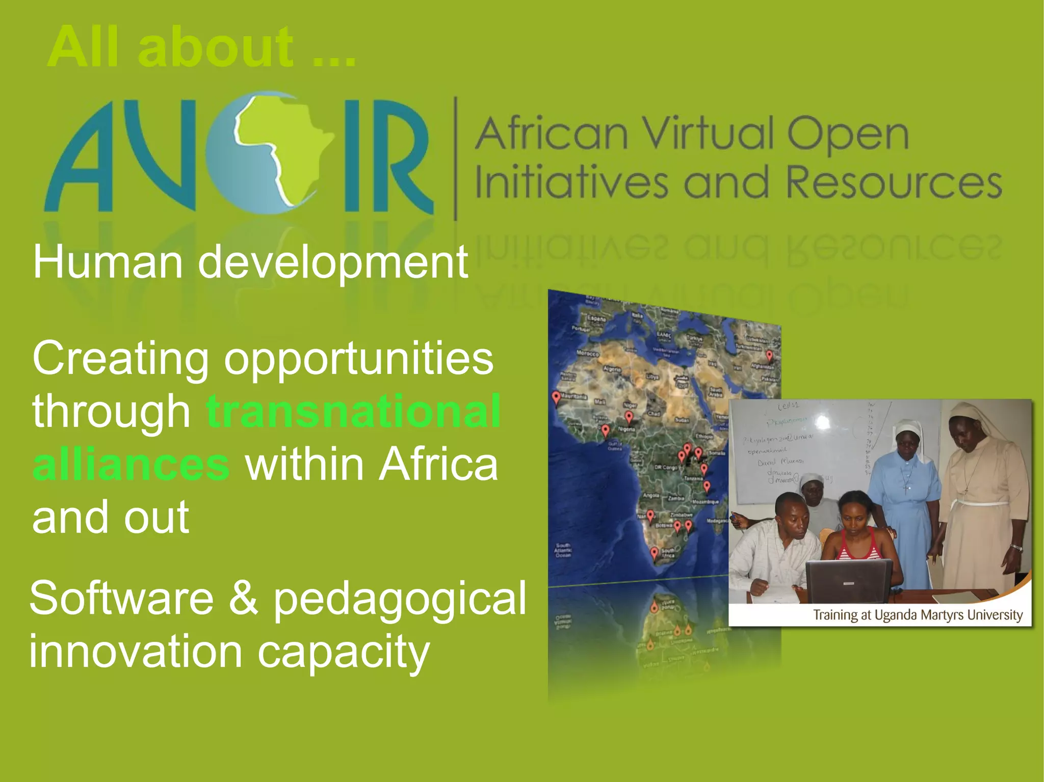 All about ...


Human development

Creating opportunities
through transnational
alliances within Africa
and out
Software & pedagogical
innovation capacity
                           
 