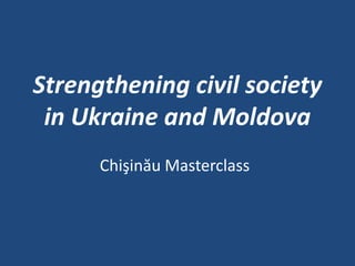 Strengthening civil society in Ukraine and Moldova ChişinăuMasterclass 
