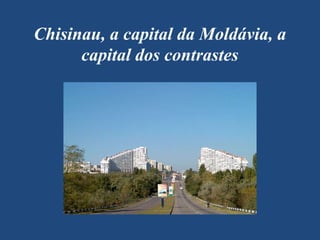 Chisinau, a capital da Moldávia, a capital dos contrastes 