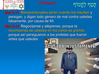 !Chisme?
Mat 5:11 Bienaventurados serán cuando los insulten y
persigan, y digan todo género de mal contra ustedes
falsamente, por causa de Mí.
Mat 5:12 Regocíjense y alégrense, porque la
recompensa de ustedes en los cielos es grande,
porque así persiguieron a los profetas que fueron
antes que ustedes.
 