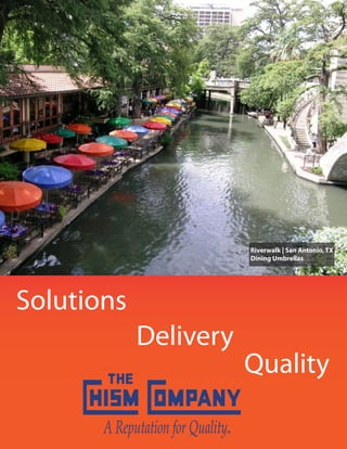 Riverwalk | San Antonio, TX
                                  Dining Umbrellas




Solutions
             Delivery
                                  Quality

       A Reputation for Quality
                              ®
 