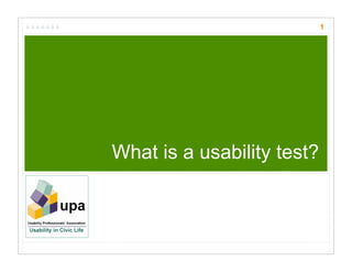 1




What is a usability test?
 