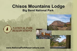 Chisos Mountains Lodge
www.NationalParkReservations.com
Big Bend National Park
 