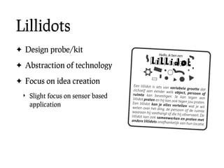 Lillidots conclusion
✦ Facilitates discussion

 ‣ Bypassing technology

 ‣ Creation ‘beyond the default’

✦ Valuable ‘meta...