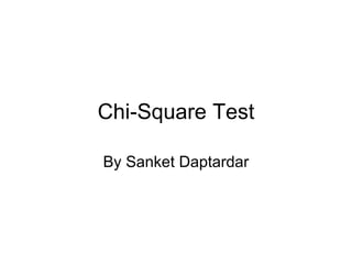 Chi-Square Test By Sanket Daptardar 
