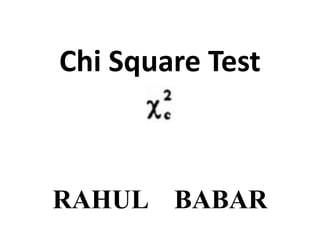 Chi Square Test
RAHUL BABAR
 