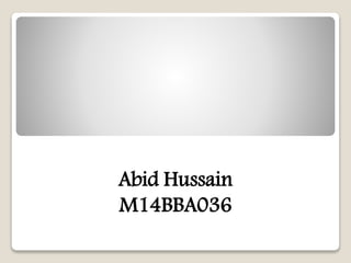 Abid Hussain
M14BBA036
 
