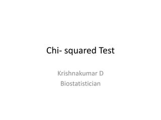 Chi- squared Test
Krishnakumar D
Biostatistician
 