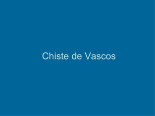Chiste de Vascos 