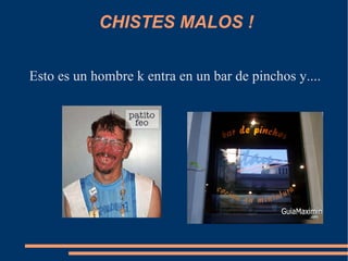 CHISTES MALOS ! ,[object Object]