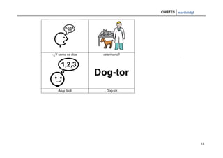 CHISTES mariluislgf
13
-¿Y cómo se dice veterinario?
Dog-tor
-Muy fácil . Dog-tor.
 
