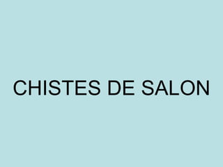 CHISTES DE SALON 
