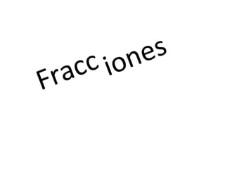 Fracc iones
 