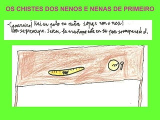 OS CHISTES DOS NENOS E NENAS DE PRIMEIRO 
