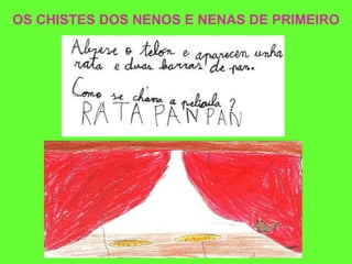 OS CHISTES DOS NENOS E NENAS DE PRIMEIRO 