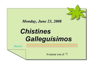 Avanzar con el   Musical Wednesday, June 3, 2009 Chistines   Galleguísimos 