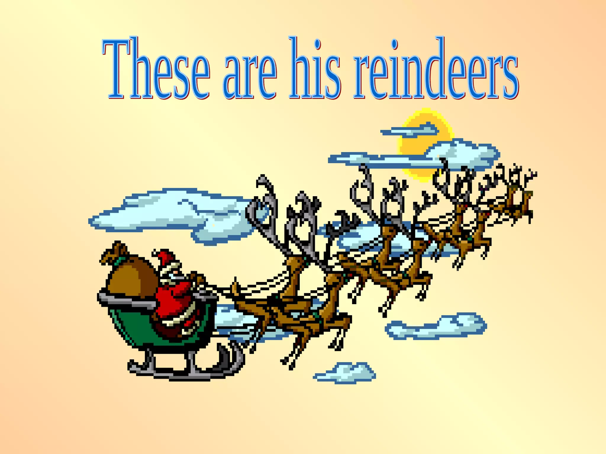 These are his reindeers 