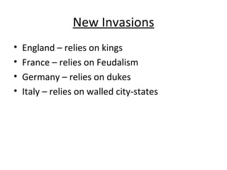New Invasions <ul><li>England – relies on kings </li></ul><ul><li>France – relies on Feudalism </li></ul><ul><li>Germany –...