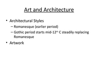 Art and Architecture <ul><li>Architectural Styles </li></ul><ul><ul><li>Romanesque (earlier period) </li></ul></ul><ul><ul...